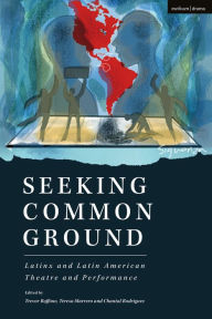 Title: Seeking Common Ground: Latinx and Latin American Theatre and Performance, Author: Evelina Ferdandez