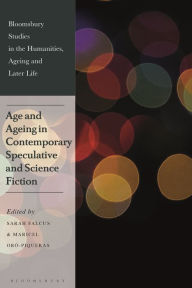 Title: Age and Ageing in Contemporary Speculative and Science Fiction, Author: Sarah Falcus