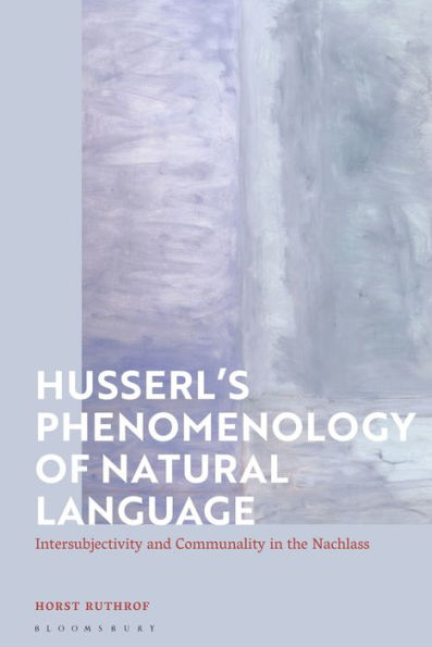 Husserl's Phenomenology of Natural Language: Intersubjectivity and Communality the Nachlass