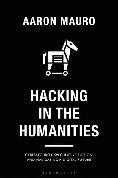 Hacking in the Humanities: Cybersecurity, Speculative Fiction, and Navigating a Digital Future