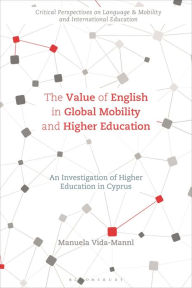 Title: The Value of English in Global Mobility and Higher Education: An Investigation of Higher Education in Cyprus, Author: Manuela Vida-Mannl