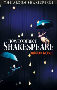 Title: How to Direct Shakespeare, Author: Adrian Noble