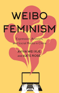 Title: Weibo Feminism: Expression, Activism, and Social Media in China, Author: Aviva Xue