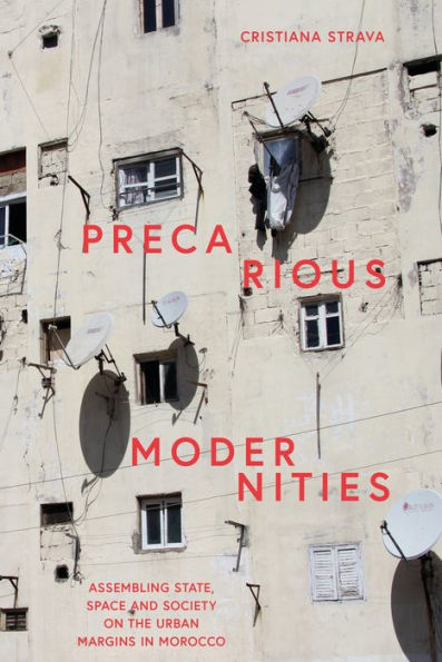 Precarious Modernities: Assembling State, Space and Society on the Urban Margins Morocco