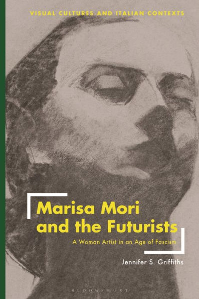 Marisa Mori and the Futurists: A Woman Artist an Age of Fascism