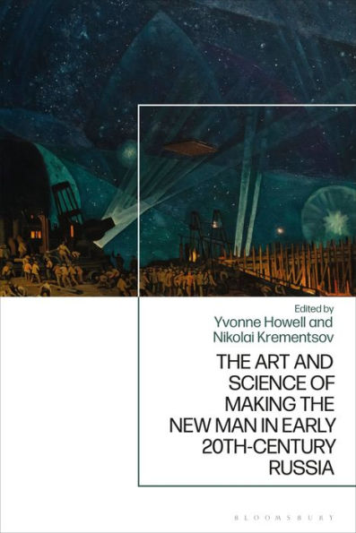 the Art and Science of Making New Man Early 20th-Century Russia