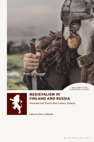 Title: Medievalism in Finland and Russia: Twentieth- and Twenty-First Century Aspects, Author: Reima Välimäki