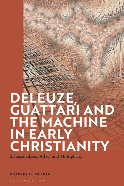 Deleuze, Guattari and the Machine Early Christianity: Schizoanalysis, Affect Multiplicity