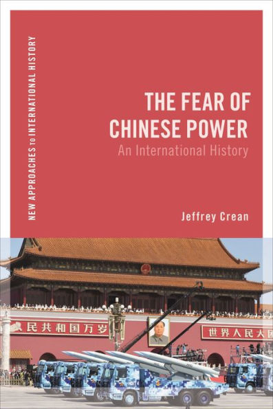 The Fear of Chinese Power: An International History