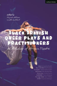Title: Black British Queer Plays and Practitioners: An Anthology of Afriquia Theatre: Basin; Boy with Beer; Sin Dykes; Bashment; Nine Lives; Burgerz; The High Table; Stars, Author: Paul Boakye