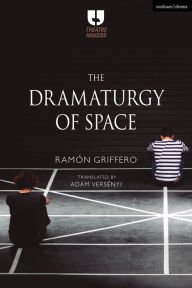 Title: The Dramaturgy of Space, Author: Ramón Griffero