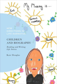 Title: Children and Biography: Reading and Writing Life Stories, Author: Kate Douglas
