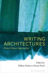 Title: Writing Architectures: Ficto-Critical Approaches, Author: Hélène Frichot
