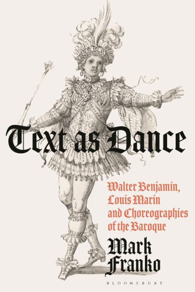 Text as Dance: Walter Benjamin, Louis Marin and Choreographies of the Baroque