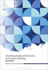 Title: Teaching Cultural Dexterity in Creative Writing, Author: Micah McCrary