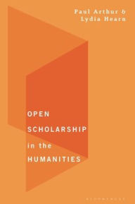 Title: Open Scholarship in the Humanities, Author: Paul Longley Arthur