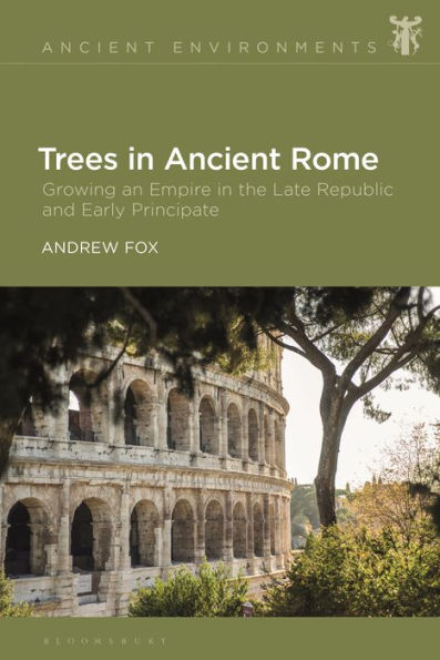 Trees Ancient Rome: Growing an Empire the Late Republic and Early Principate