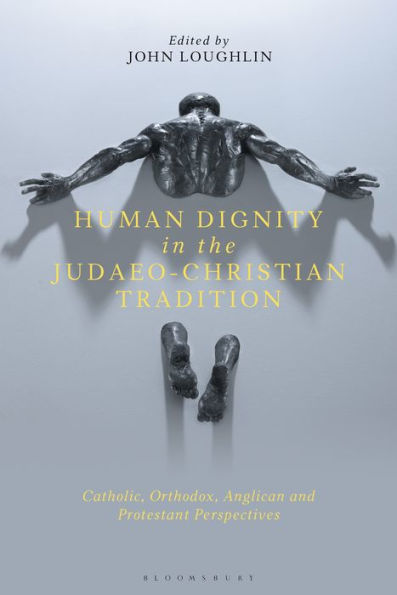 Human Dignity the Judaeo-Christian Tradition: Catholic, Orthodox, Anglican and Protestant Perspectives