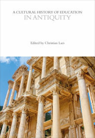 Title: A Cultural History of Education in Antiquity, Author: Christian Laes