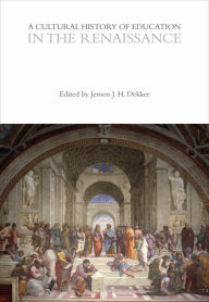 Title: A Cultural History of Education in the Renaissance, Author: Jeroen J. H. Dekker