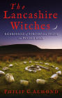 The Lancashire Witches: A Chronicle of Sorcery and Death on Pendle Hill