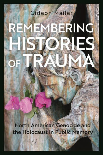 Remembering Histories of Trauma: North American Genocide and the Holocaust Public Memory