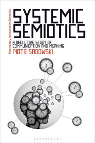 Title: Systemic Semiotics: A Deductive Study of Communication and Meaning, Author: Piotr Sadowski