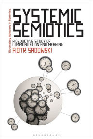 Title: Systemic Semiotics: A Deductive Study of Communication and Meaning, Author: Piotr Sadowski