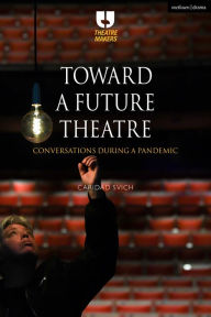 Title: Toward a Future Theatre: Conversations during a Pandemic, Author: Caridad Svich