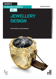 Title: Basics Fashion Design 10: Jewellery Design: From Fashion to Fine Jewellery, Author: Elizabeth Galton