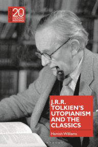 Title: J.R.R. Tolkien's Utopianism and the Classics, Author: Hamish Williams