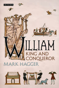 Title: William: King and Conqueror, Author: Mark Hagger