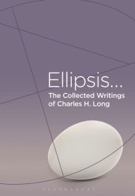 Title: The Collected Writings of Charles H. Long: Ellipsis, Author: Charles H. Long