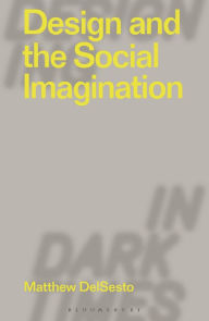 Title: Design and the Social Imagination, Author: Matthew DelSesto