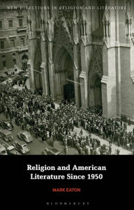 Title: Religion and American Literature Since 1950, Author: Mark Eaton