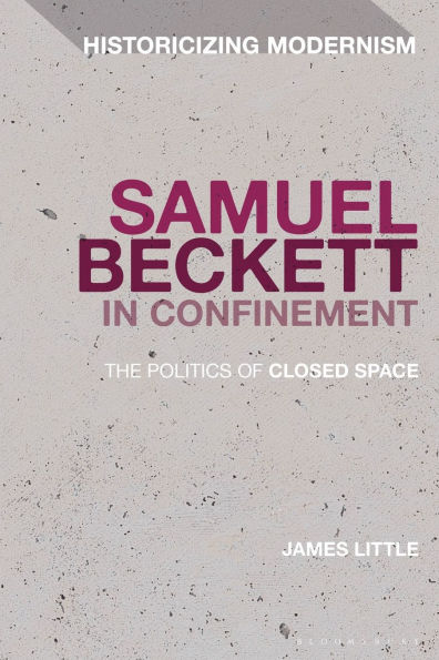 Samuel Beckett Confinement: The Politics of Closed Space