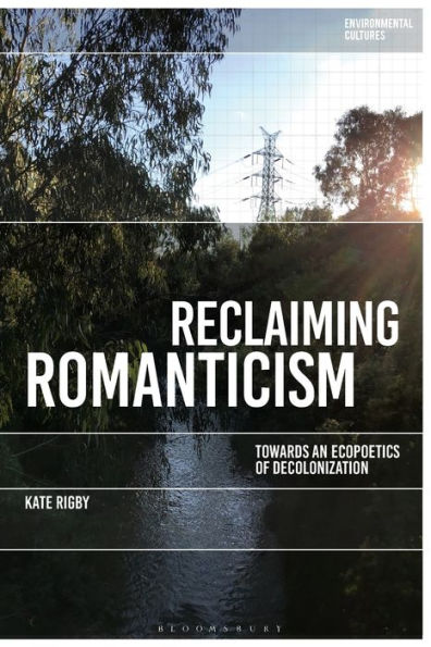 Reclaiming Romanticism: Towards an Ecopoetics of Decolonization