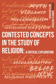 Title: Contested Concepts in the Study of Religion: A Critical Exploration, Author: George D. Chryssides