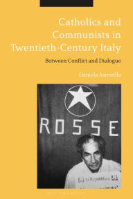 Download google books as pdf full Catholics and Communists in Twentieth-Century Italy: Between Conflict and Dialogue 9781350245051 by Daniela Saresella