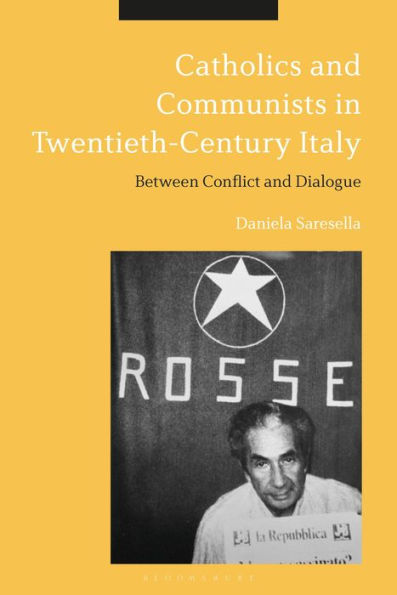 Catholics and Communists Twentieth-Century Italy: Between Conflict Dialogue