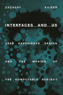 Interfaces and Us: User Experience Design and the Making of the Computable Subject