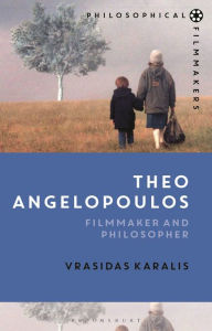 Title: Theo Angelopoulos: Filmmaker and Philosopher, Author: Vrasidas Karalis