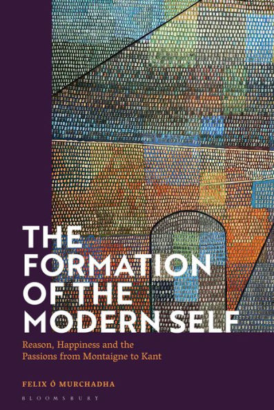 the Formation of Modern Self: Reason, Happiness and Passions from Montaigne to Kant