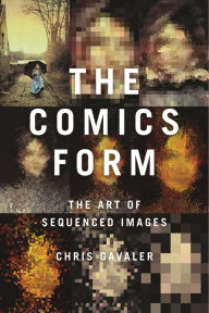 Title: The Comics Form: The Art of Sequenced Images, Author: Chris Gavaler