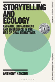 Title: Storytelling and Ecology: Empathy, Enchantment and Emergence in the Use of Oral Narratives, Author: Anthony Nanson