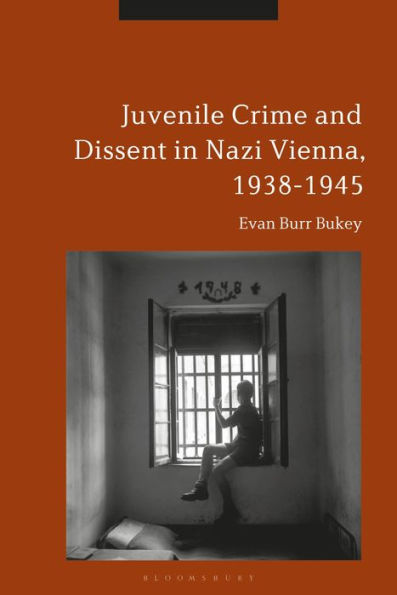 Juvenile Crime and Dissent Nazi Vienna, 1938-1945