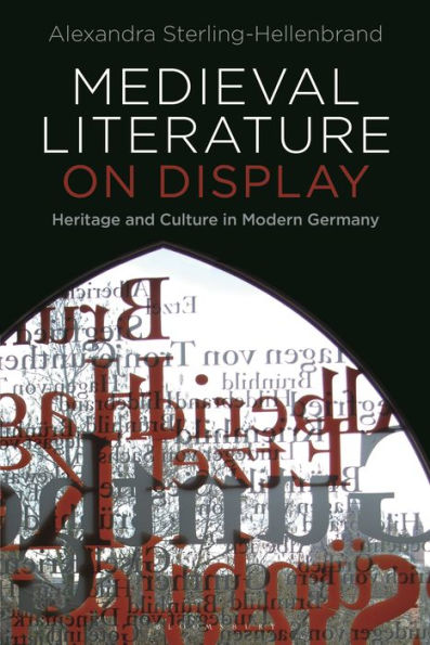 Medieval Literature on Display: Heritage and Culture Modern Germany