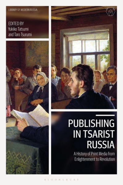 Publishing Tsarist Russia: A History of Print Media from Enlightenment to Revolution