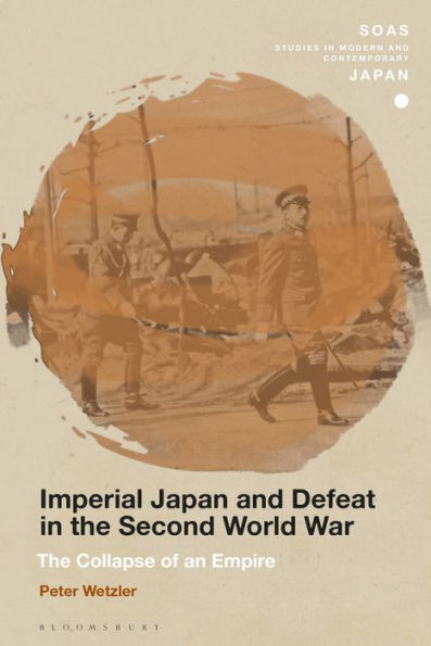 Imperial Japan and Defeat The Second World War: Collapse of an Empire