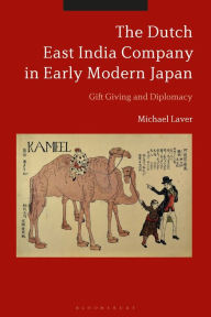 Title: The Dutch East India Company in Early Modern Japan: Gift Giving and Diplomacy, Author: Michael Laver